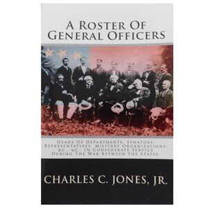 Civil War: A Roster Of Confederate General Officers, Department Heads, Senators+